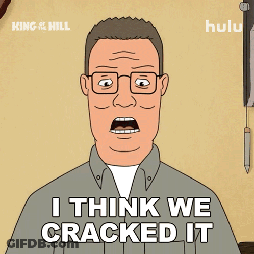 King Of The Hill Says I Think We Cracked It GIF