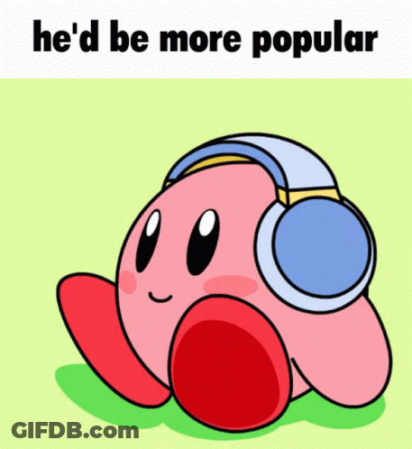 Kirby Wearing Headphones He'd Be More Popular GIF