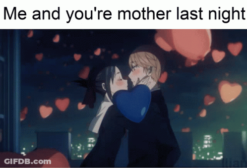 Kissing Me And You're Mother Last Night GIF