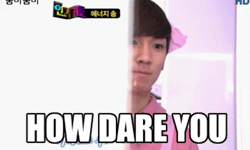 Korean Personality How Dare You GIF