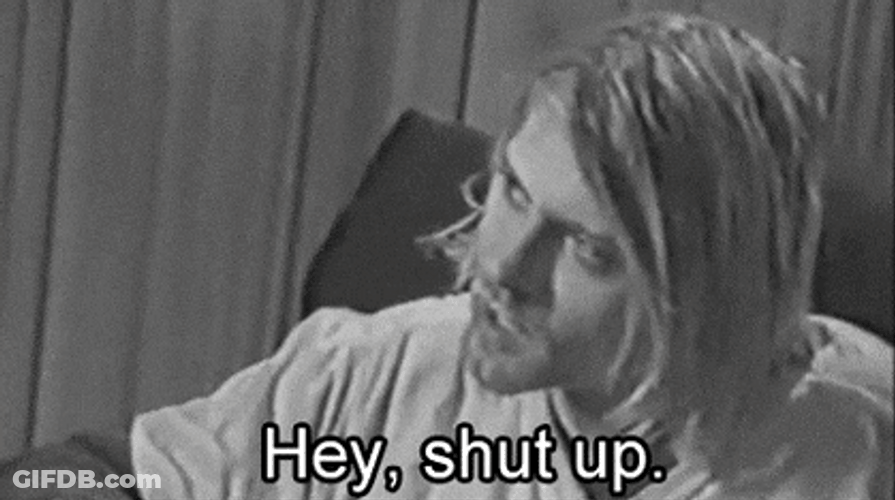 Kurt Cobain Hey Shut Up Baby I Know It GIF