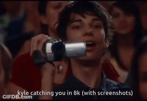 Kyle Catching You In 8K ( With Screenshots ) Is Written On A Screen GIF