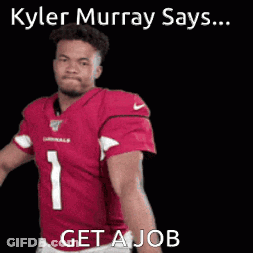 Kyler Murray Says Get A Job In A Red Jersey GIF
