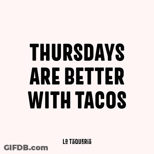 La Taqueria Thursdays Are Better With Tacos GIF