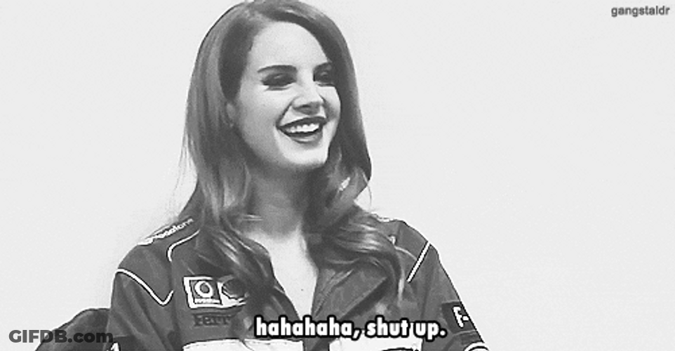 Lana Del Ray Laughing Shut Up Baby I Know It GIF