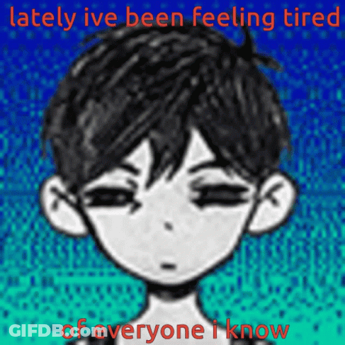 Lately Ive Been Feeling Tired Of Everyone GIF