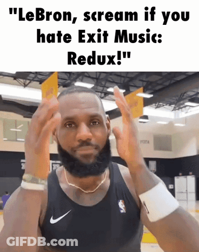 Lebron James Screams If You Hate Exit Music Reduce GIF