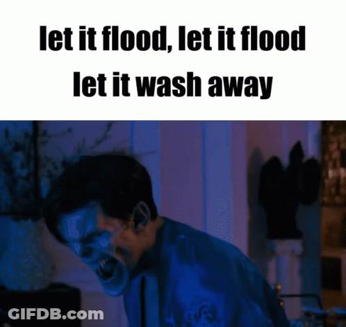 Let It Flood Let It Wash Away Foundations Of Decay GIF