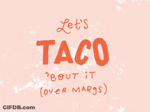 Let's Taco About It Over Margs GIF