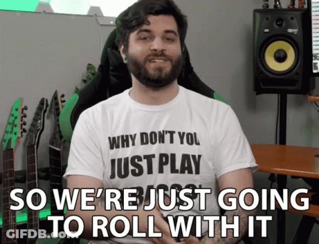 Lets Just Roll With It GIF