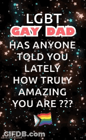 LGBT Gay Dad Has Anyone Told You Lately How Truly Amazing You Are GIF