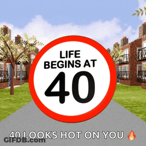 Life Begins At 40 And 40 Looks Hot On You Sign GIF