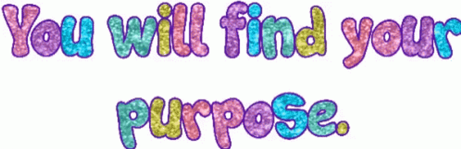 Life Finds A Way And Your Purpose GIF