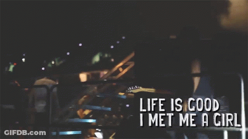 Life Is Good I Met Me A Girl On Dark Background GIF