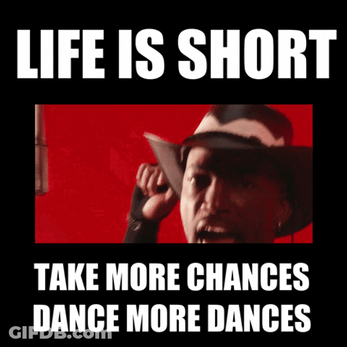 Life Is Short Do It Now GIF