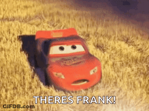 Lightning Mcqueen From Cars Is Driving Through A Field With The Words `` There 'S Frank ! '' GIF