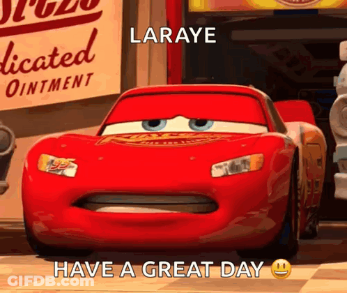Lightning Mcqueen From Cars Is Making A Funny Face And Says `` Laraye Have A Great Day '' . GIF
