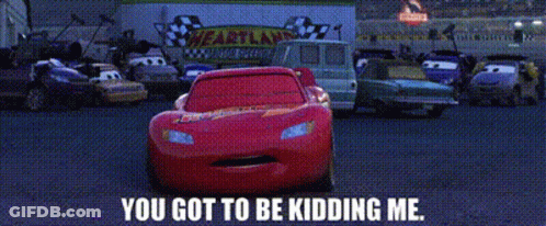 Lightning Mcqueen From The Movie Cars Is Smiling And Says You Got To Be Kidding Me GIF