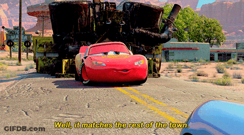 Lightning Mcqueen From The Movie Cars Says " Well It Matches The Rest Of The Town " GIF