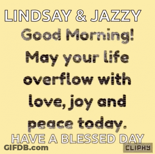 Lindsay And Jazzy Good Morning May Your Life Overflow With Love Joy And Peace Today Have A Blessed Day Cliphy GIF