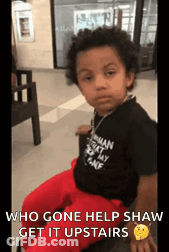 Little Boy Saying Who Gone Help Shaw Get It Upstairs GIF