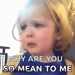 Little Girl Crying Why Are You So Mean To Me GIF