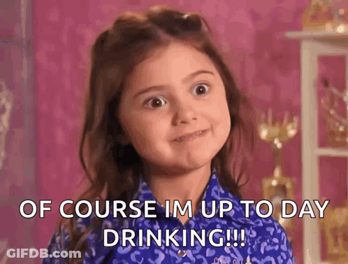Little Girl In Blue Shirt Says Of Course I'm Up To Day Drinking GIF