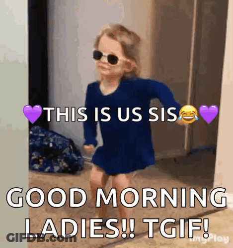 Little Girl Saying This Is Us Sis Good Morning Ladies TGIF GIF