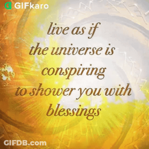 Live As If The Universe Is Conspiring To Shower You With Blessings GIF