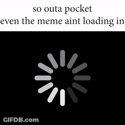 Loading Screen So Outa Pocket Meme Aint Loading GIF