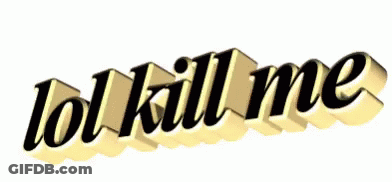 Lol Kill Me Gold Letters GIF