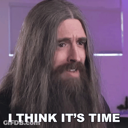 Long Haired Bearded Man: I Think It's Time GIF