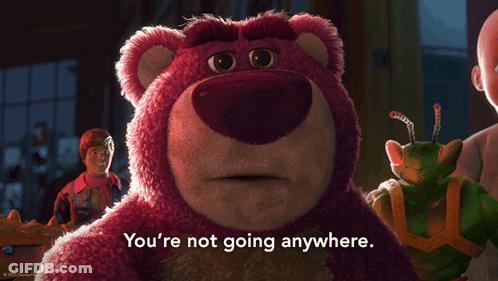 Lotso From The Movie Toy Story Says You 'Re Not Going Anywhere GIF