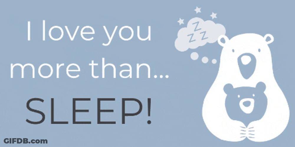 Love You More Than Sleep GIF