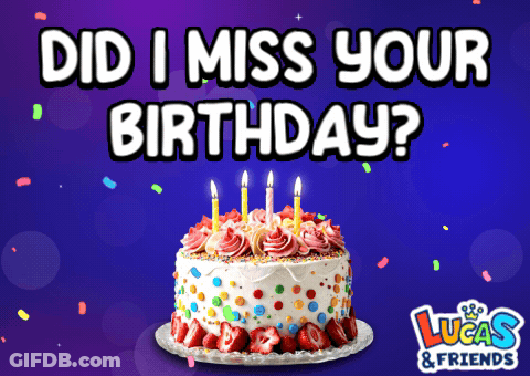 Lucas & Friends Birthday Cake Saying Did I Miss Your Birthday GIF