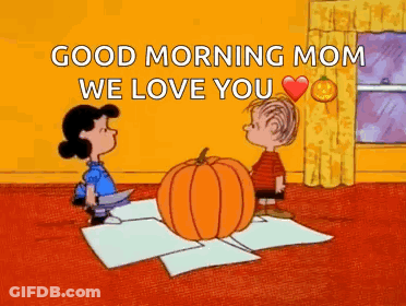 Lucy And Linus Standing Next To Pumpkin Saying Good Morning Mom We Love You GIF