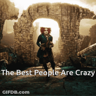 Mad Hatter Alice In Wonderland The Best People Are Crazy GIF