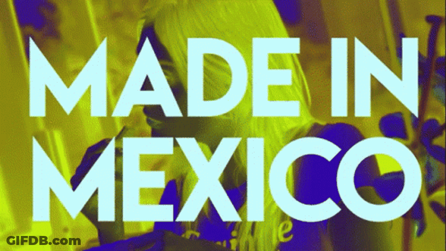 Made In Mexico GIF