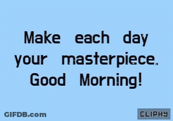 Make Each Day Your Masterpiece GIF