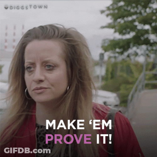 Make Em Prove It GIF