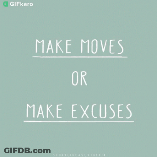 Make Move Or Make Excuses GIF
