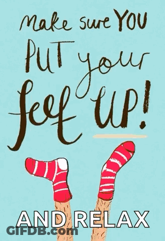 Make Sure You Put Your Feet Up And Relax GIF