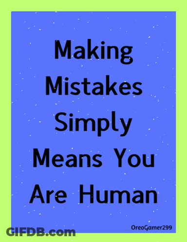Making Mistakes Simply Means You Are Human GIF