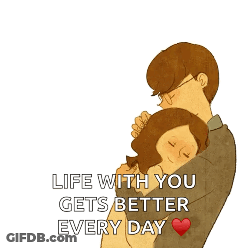 Man And Woman Hugging Life With You Gets Better Every Day GIF