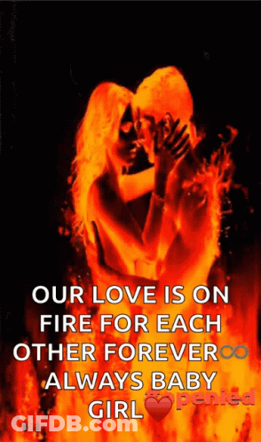 Man And Woman Kissing Our Love Is On Fire Forever Always Baby Girl GIF
