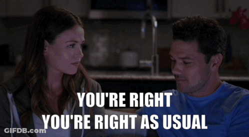 Man And Woman Looking At Each Other Saying You're Right You're Right As Usual GIF
