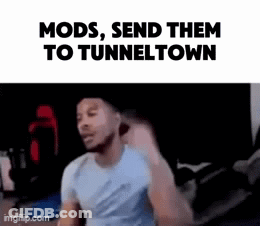Man At Screen Saying Mods Send Them To Tunneltown GIF