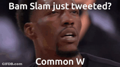 Man Bam Slam Just Tweeted Common W GIF