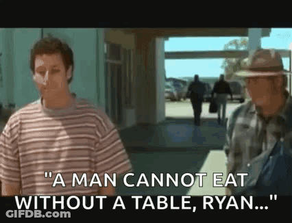 Man Cannot Eat Without A Table Ryan GIF