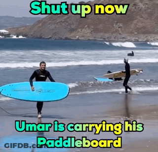 Man Carrying Surfboard Shut Up Now Umar GIF